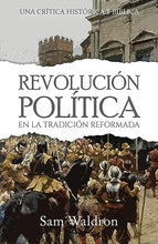 Load image into Gallery viewer, La revolución política en la tradición reformada