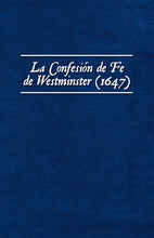 Load image into Gallery viewer, La Confesión de Fe de Westminster (1647) (Los Estándares de Westminster)