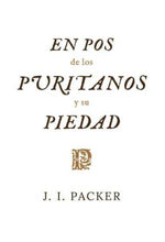 Cargar imagen en el visor de la galería, En Pos de los Puritanos y su Piedad | James I. Packer | Publicaciones Faro de Gracia