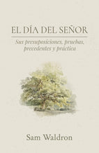 Cargar imagen en el visor de la galería, El día del Señor: Sus presuposiciones, pruebas, precedentes y prácticas