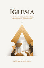 Load image into Gallery viewer, La Iglesia: Su naturaleza, autoridad, propósito y adoración