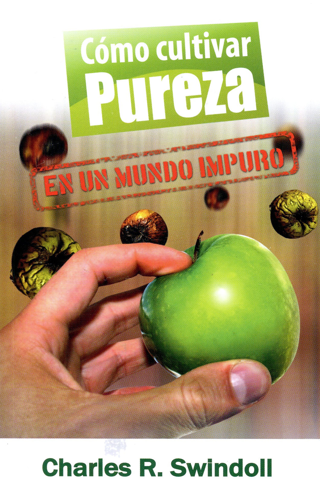 Cómo cultivar pureza en un mundo impuro [Bolsilibro]