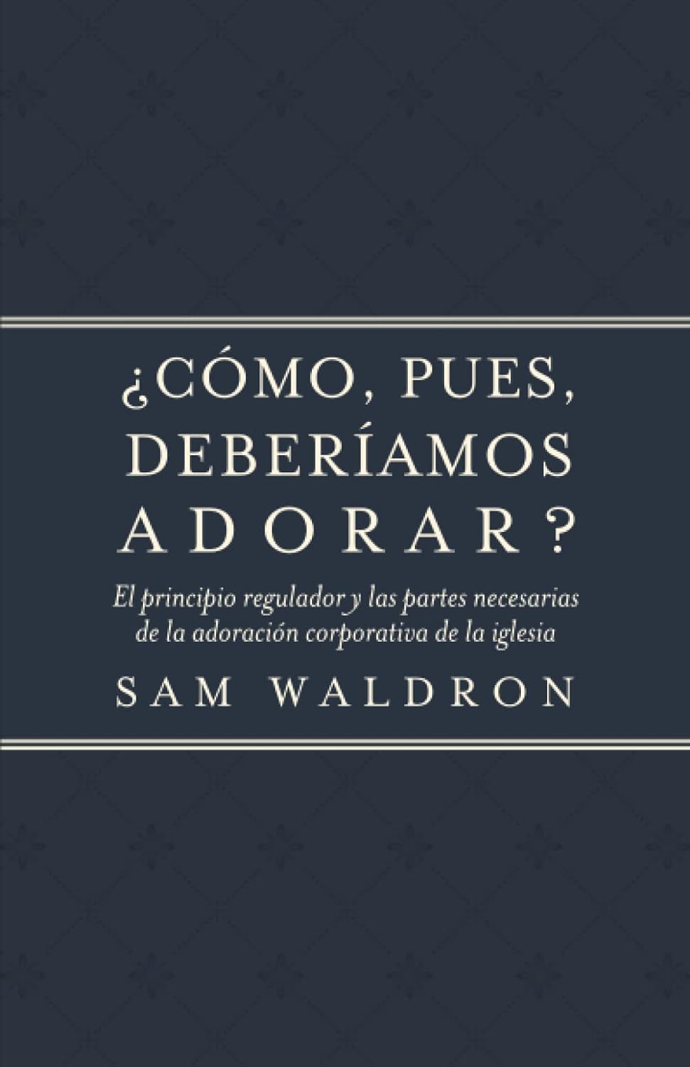 ¿Cómo, pues, debemos adorar?