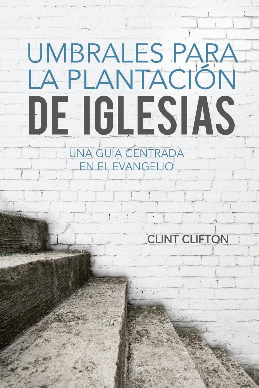 Umbrales para la Plantación de Iglesias: Una Guía Centrada En El Evangelio
