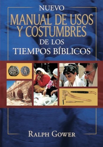 Nuevo manual de usos y costumbres de los tiempos bíblicos