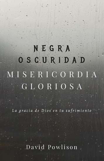 Negra oscuridad, misericordia gloriosa