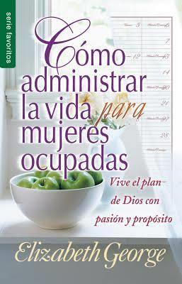 Cómo administrar la vida para mujeres ocupadas (Bolsilibro)