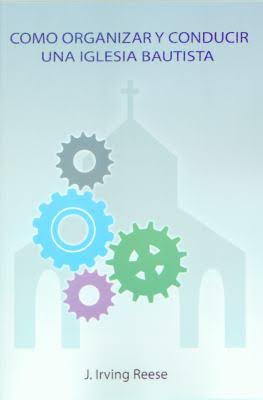 Cómo organizar y conducir una Iglesia Bautista