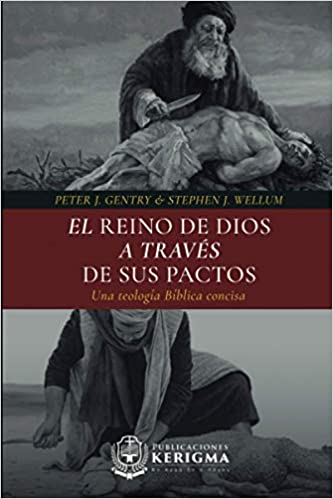 El reino de Dios a través de sus pactos: Una teología bíblica concisa