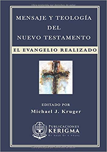 Mensaje y Teologia del Nuevo Testamento: El Evangelio Realizado
