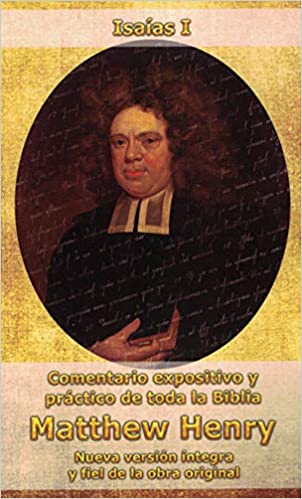 Comentario expositivo y práctico de toda la Biblia Matthew Henry Isaías I