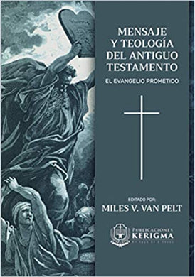 Mensaje y Teologia del Antiguo Testamento: El Evangelio Prometido