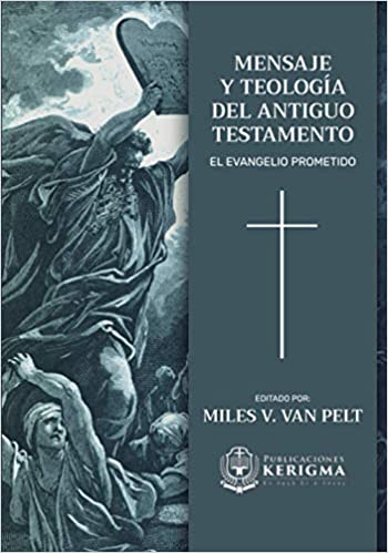 Mensaje y Teologia del Antiguo Testamento: El Evangelio Prometido
