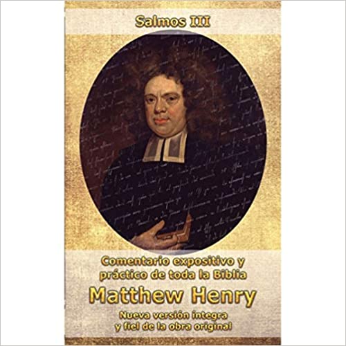 Comentario expositivo y práctico de tola la biblia Matthew Henry Salmos III