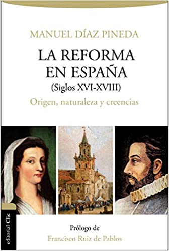 La reforma en España (Siglo XVI - XVIII) Origen, naturaleza y creencias