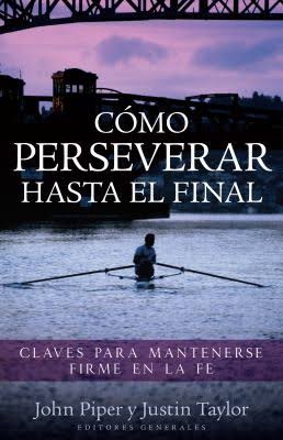 Cómo perseverar hasta el final | John Piper | Editorial Portavoz