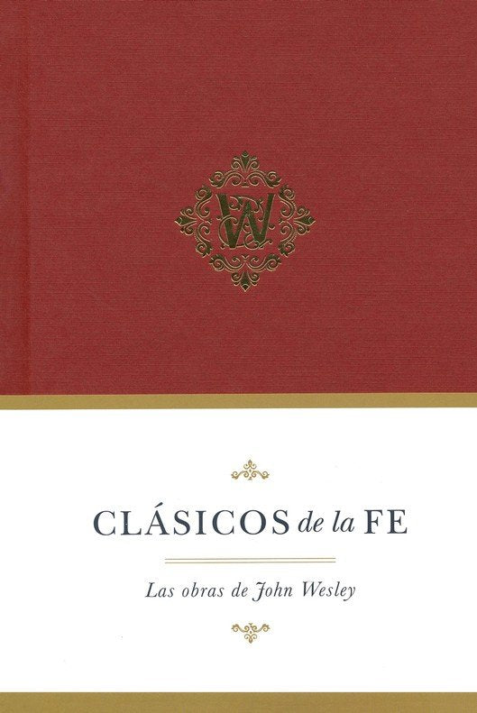 Clásicos de la fe Las obras de John Wesley