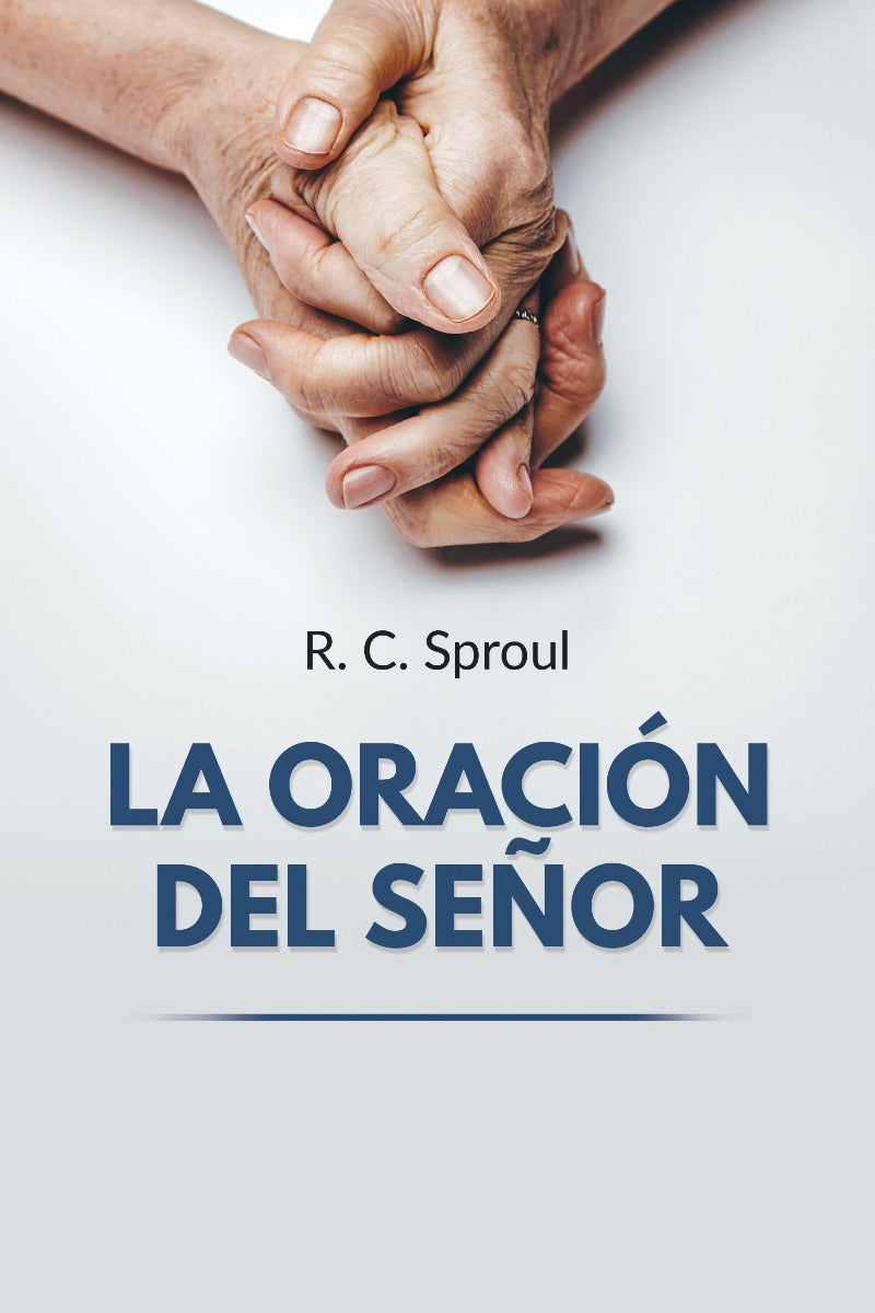 La Oración del Señor | Robert Charles Sproul | Editorial Mundo Hispano