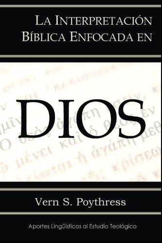 La Interpretación Bíblica Enfocada en Dios | Vern S. Poythress | Doulos
