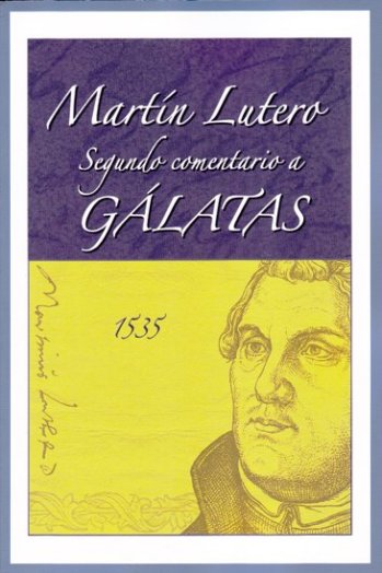 Martín Lutero Segundo comentario a Gálatas | Martín Lutero | Editorial Concordia