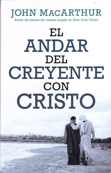 El andar del creyente con Cristo | John MacArthur | Editorial Portavoz