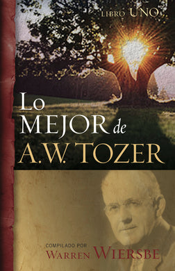 Lo mejor de A.W. Tozer (Libro Uno) | Warren Wiersbe | Editorial Portavoz
