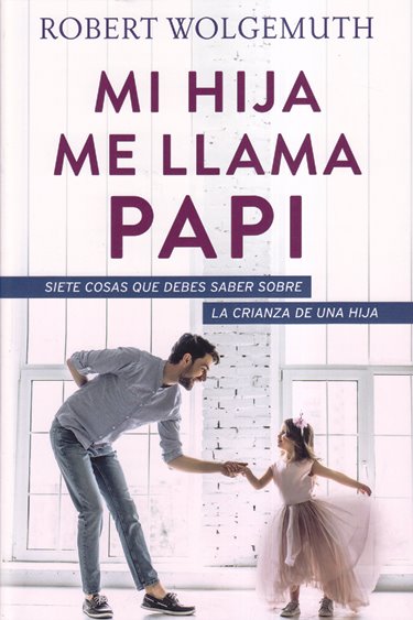 Mi hija me llama papi | Robert Wolgemuth | Editorial Portavoz