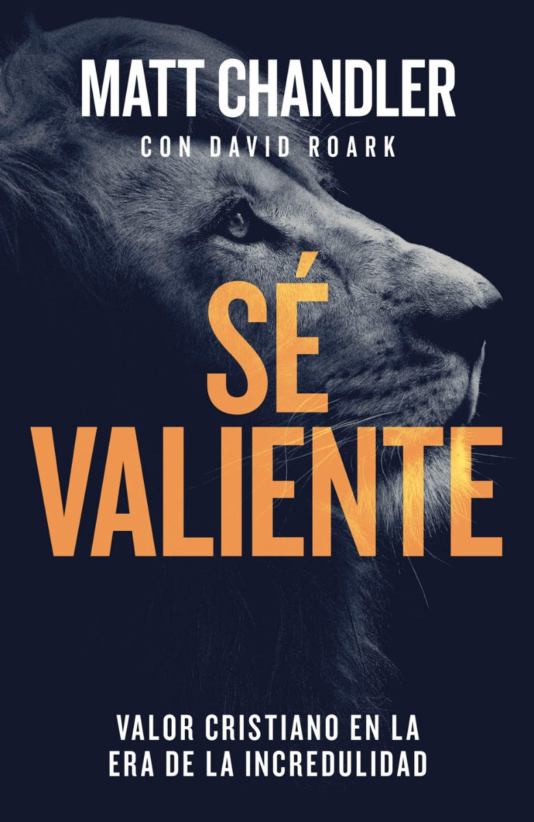 Sé valiente | Matt Chandler | Editorial Portavoz