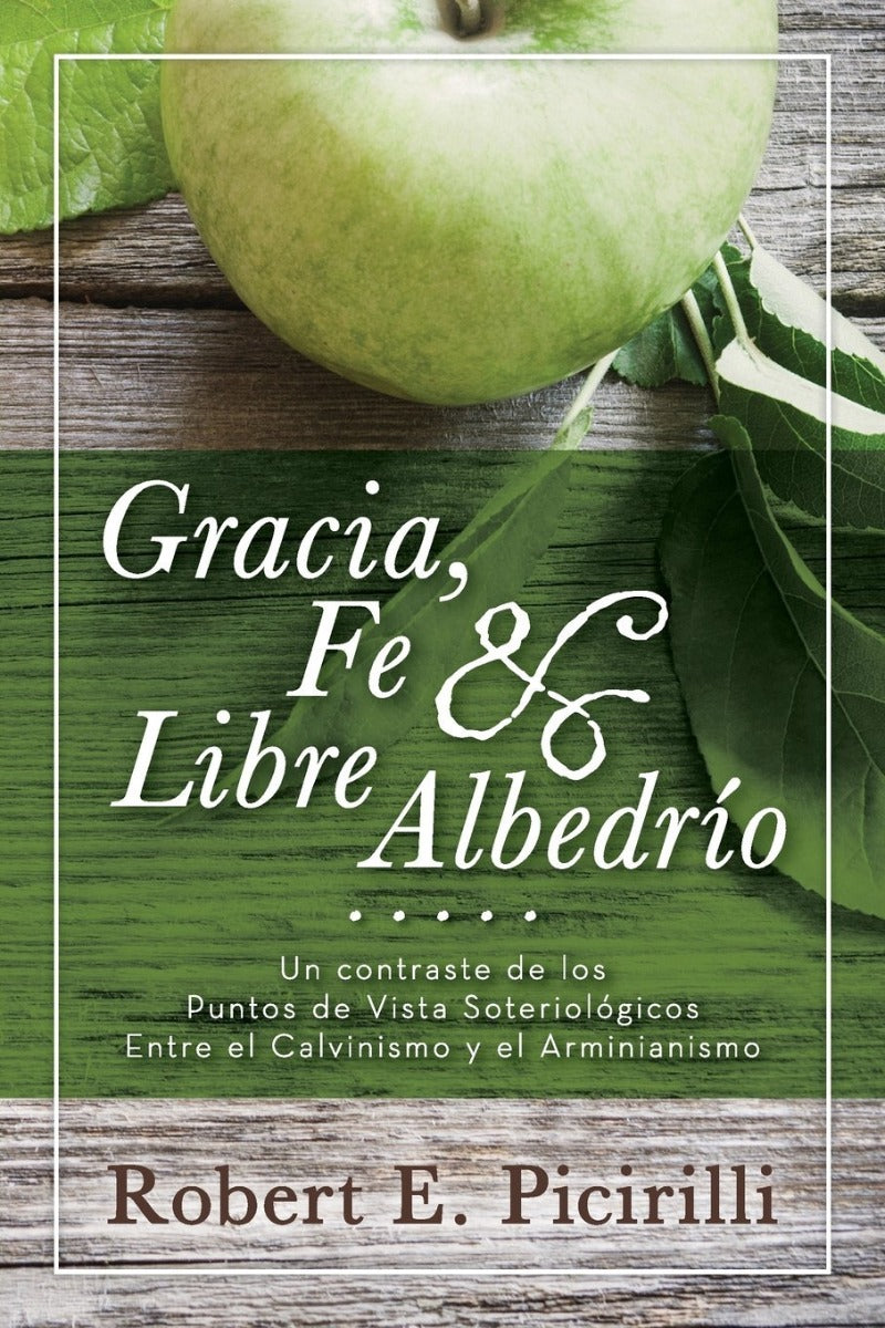 Gracia, Fe & Libre Albedrío | Robert E. Picirilli | Randall House Publications
