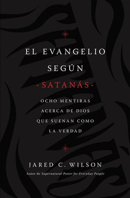 El Evangelio según Satanás | Jared C. Wilson | Grupo Nelson