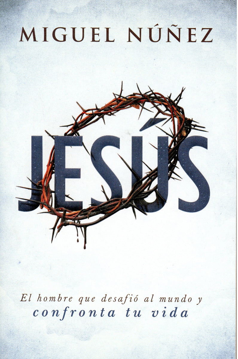 Jesús el hombre que desafió al mundo y confronta tu vida | Miguel Núñez | Editorial Portavoz