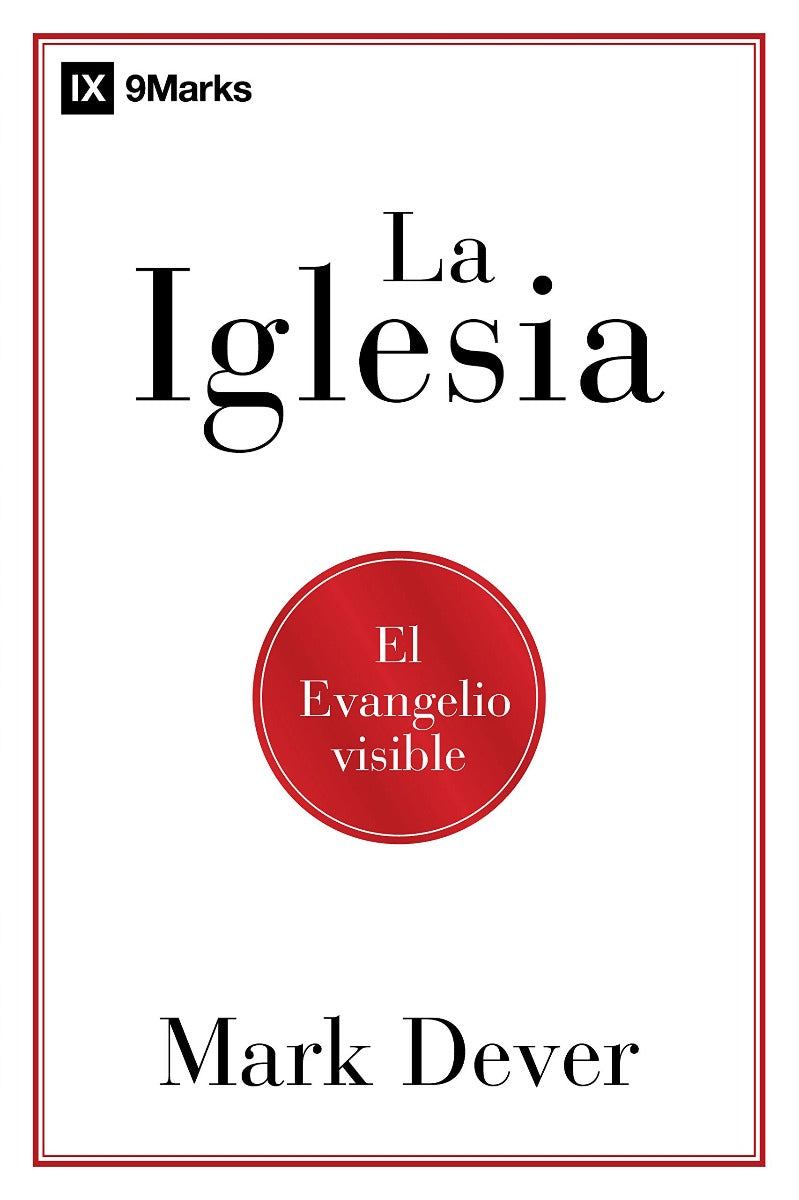 La iglesia, evangelio visible | Mark Dever | B&H Español
