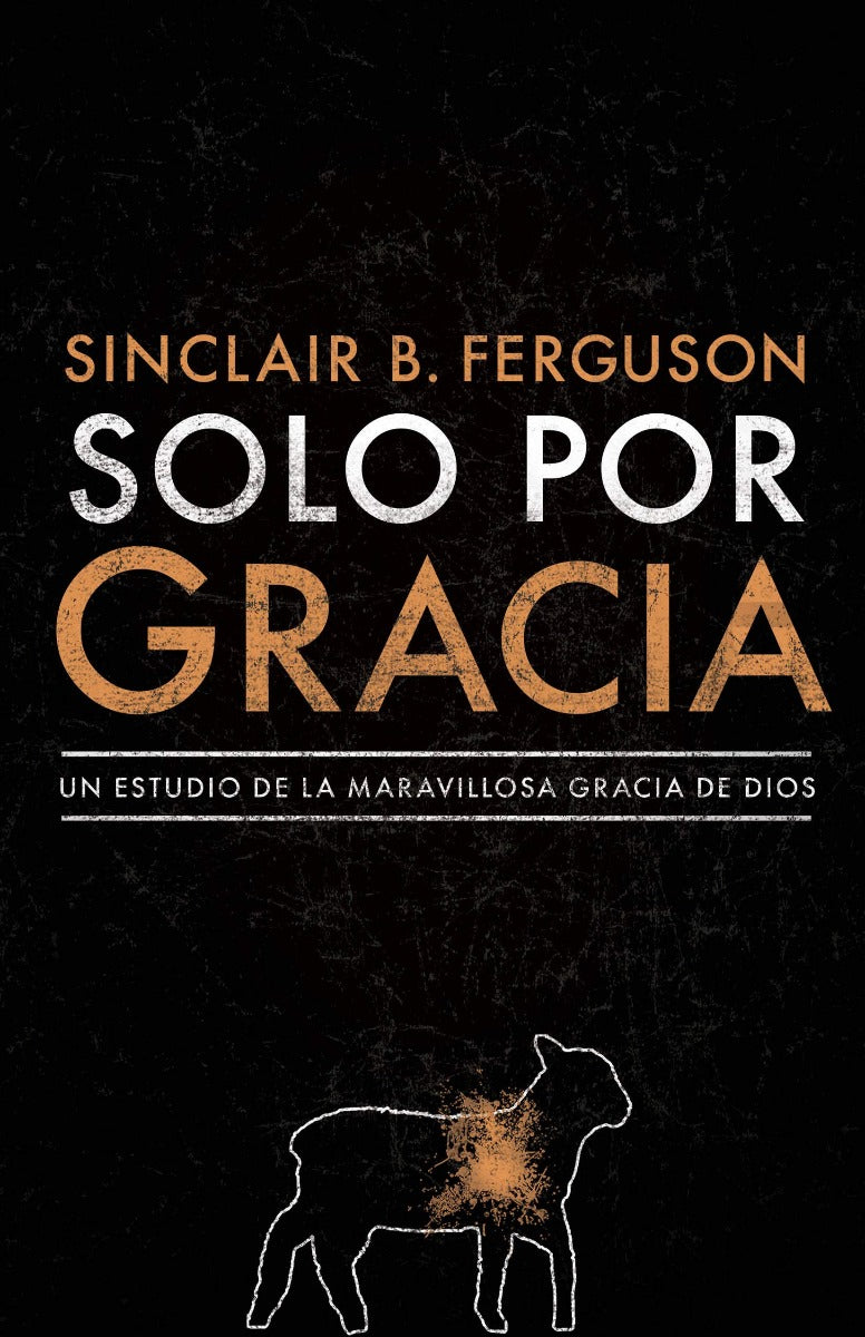 Solo por gracia | Sinclair B. Ferguson | B&H Español