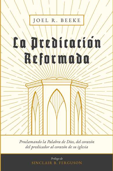 La predicación Reformada | Joel Beeke | Publicaciones Faro de Gracia