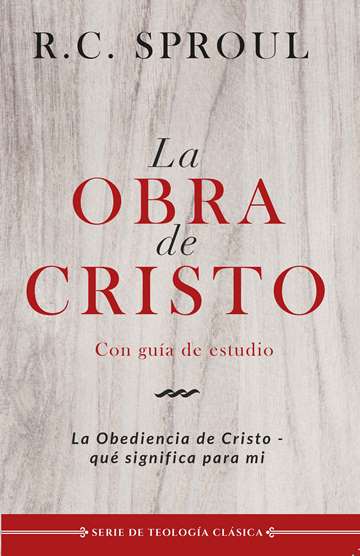 La obra de Cristo| Robert Charles Sproul | Publicaciones Faro de Gracia