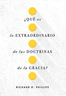 ¿Qué es lo extraordinario de las doctrinas de la gracia? | Richard D Phillips | Publicaciones Faro de Gracia
