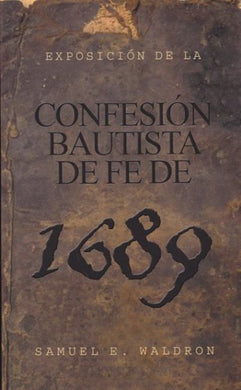 Exposición de la Confesión Bautista de Fe de 1689 (Tapa Rústica)