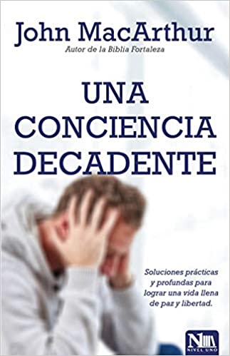 Una conciencia decadente | John MacArthur | Portavoz
