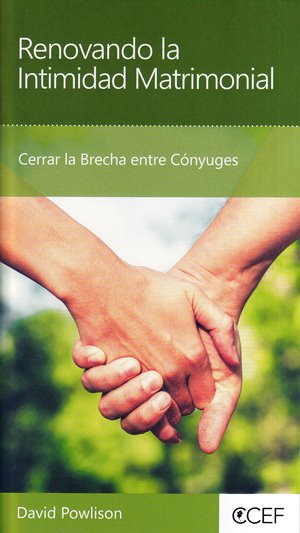 Renovando la Intimidad Matrimonial  | David Powlison | Editorial Bautista Independiente