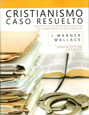 Cristianismo caso resuelto | J. Warner Wallace | Editorial Bautista Independiente