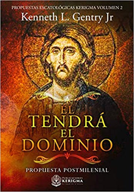 El tendrá el dominio | Kenneth L. Gentry Jr | Publicaciones Kerigma