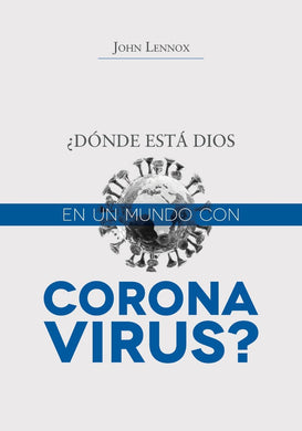 Donde está Dios en un mundo con Coronavirus | John Lennox | Poiema Publicaciones