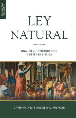La Ley Natural: Una Introducción bíblica y teológica | David Haines | Teología para vivir