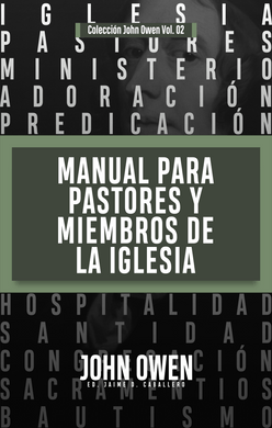 Manual para Pastores y Miembros de la Iglesia | John Owen | Teología para vivir
