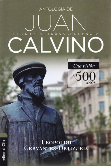 Antología de Juan Calvino | Leopordo Cervantes-Ortíz | Clie