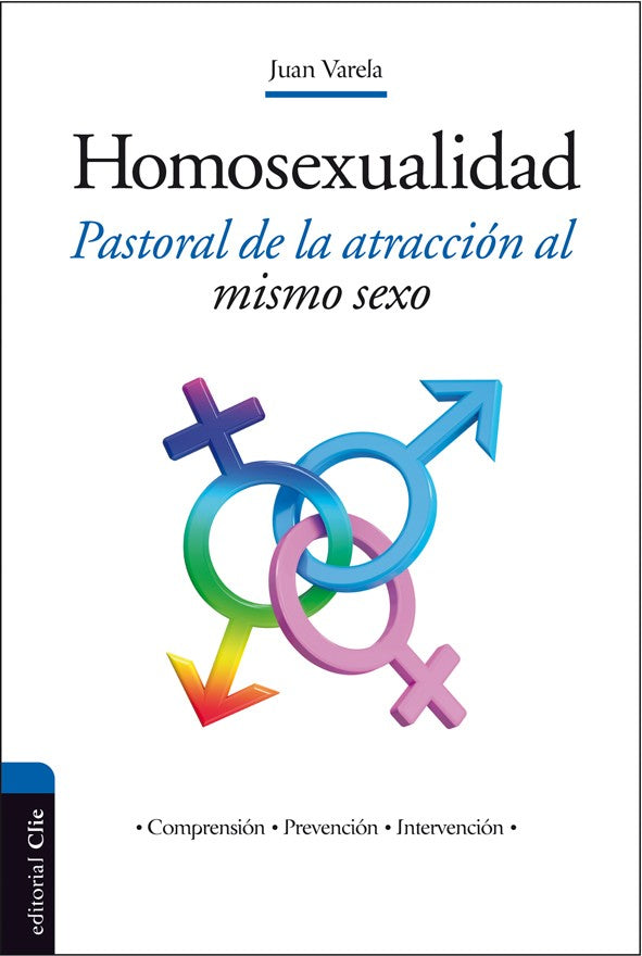 Homosexualidad, Pastoral de la atracción al mismo sexo | Juan Varela | Editorial Clie
