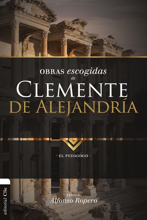Obras Escogidas de Clemente de Alejandría | Alfonso Ropero | Editorial Clie