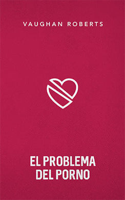 El problema del porno | Vaughan Roberts | Publicaciones Andamio