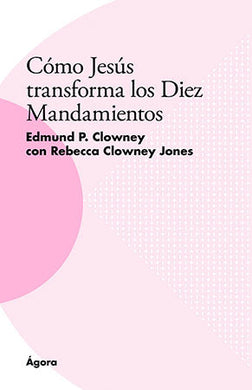 ¿Cómo Jesús transforma los diez mandamientos? | Edmund Clowney | Publicaciones Andamio