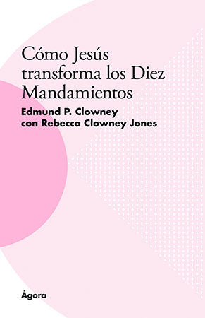 ¿Cómo Jesús transforma los diez mandamientos? | Edmund Clowney | Publicaciones Andamio